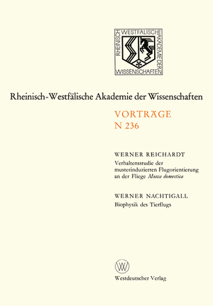 ISBN 9783531082363: Verhaltensstudie der musterinduzierten Flugorientierung an der Fliege Musca domestica. Biophysik des Tierflugs – 212. Sitzung am 10. Januar 1973 in Düsseldorf