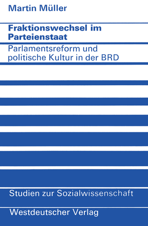 ISBN 9783531112619: Fraktionswechsel im Parteienstaat | Parlamentsreform und politische Kultur in der Bundesrepublik Deutschland | Martin Müller | Taschenbuch | Studien zur Sozialwissenschaft | Paperback | 145 S.