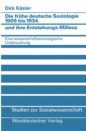 ISBN 9783531117096: Die frühe deutsche Soziologie 1909 bis 1934 und ihre Entstehungs-Milieus - Eine wissenschaftssoziologische Untersuchung