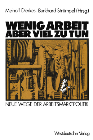 gebrauchtes Buch – Dierkes, Meinolf, Bernhard Strümpel und Hrsg – Wenig Arbeit, aber viel zu tun. Neue Wege der Arbeitsmarktpolitik