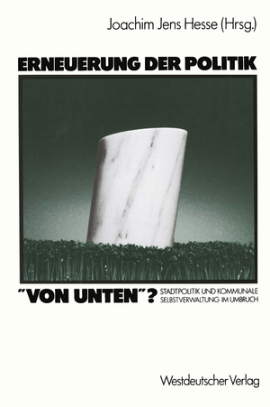neues Buch – Hesse, Joachim Jens – Erneuerung der Politik „von unten“? - Stadtpolitik und kommunale Selbstverwaltung im Umbruch