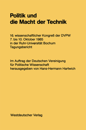 ISBN 9783531118260: Politik und die Macht der Technik - 16. wissenschaftlicher Kongreß der DVPW. 7. bis 10. Oktober 1985 in der Ruhr-Universität Bochum