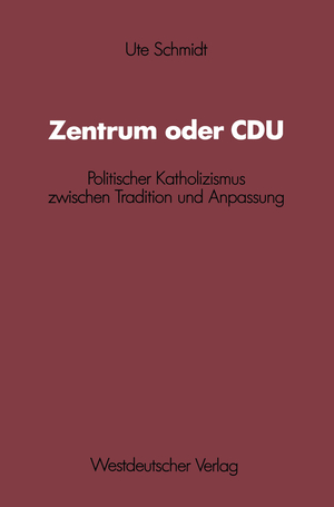 ISBN 9783531118550: Zentrum oder CDU – Politischer Katholizismus zwischen Tradition und Anpassung