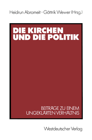 ISBN 9783531120799: Die Kirchen und die Politik - Beiträge zu einem ungeklärten Verhältnis