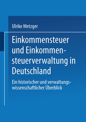 ISBN 9783531121284: Einkommensteuer und Einkommensteuerverwaltung in Deutschland – Ein historischer und verwaltungswissenschaftlicher Überblick