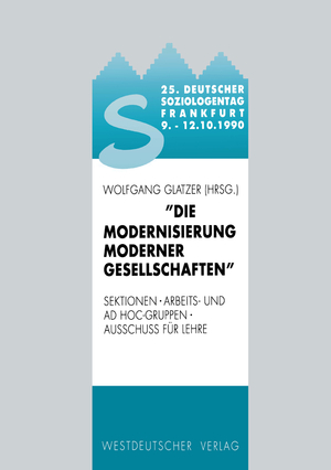 ISBN 9783531121840: 25. Deutscher Soziologentag 1990. Die Modernisierung moderner Gesellschaften - Sektionen, Arbeits- und Ad hoc-Gruppen, Ausschuß für Lehre