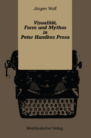 neues Buch – Juergen Wolf – Visualitaet, Form und Mythos in Peter Handkes Prosa