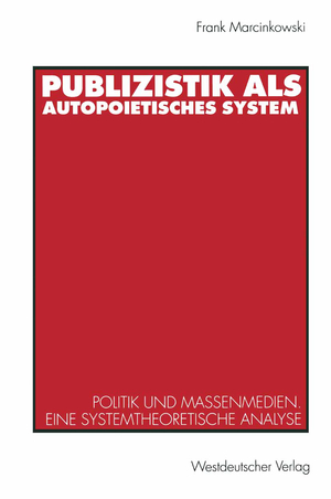 ISBN 9783531124285: Publizistik als autopoietisches System - Politik und Massenmedien. Eine systemtheoretische Analyse