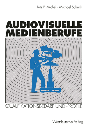 ISBN 9783531124810: Audiovisuelle Medienberufe – Veränderungen in der Medienwirtschaft und ihre Auswirkungen auf den Qualifikationsbedarf und die Qualifikationsprofile