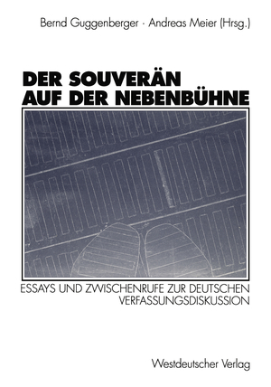 ISBN 9783531125244: Der Souverän auf der Nebenbühne - Essays und Zwischenrufe zur deutschen Verfassungsdiskussion