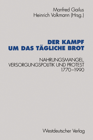 ISBN 9783531125602: Der Kampf um das tägliche Brot – Nahrungsmangel, Versorgungspolitik und Protest 1770–1990