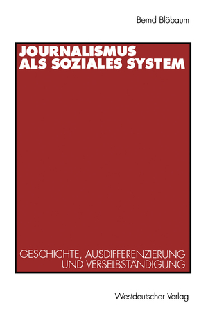 ISBN 9783531125732: Journalismus als soziales System - Geschichte, Ausdifferenzierung und Verselbständigung