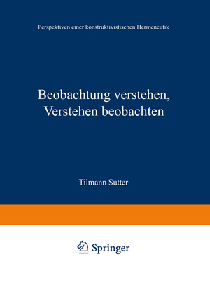 ISBN 9783531129846: Beobachtung verstehen, Verstehen beobachten - Perspektiven einer konstruktivistischen Hermeneutik