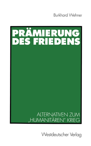 ISBN 9783531134215: Prämierung des Friedens - Alternativen zum „humanitären“ Krieg