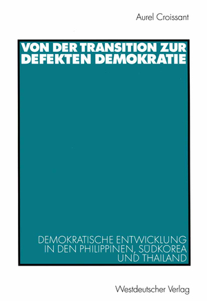 ISBN 9783531137964: Von der Transition zur defekten Demokratie - Demokratische Entwicklung in den Philippinen, Südkorea und Thailand