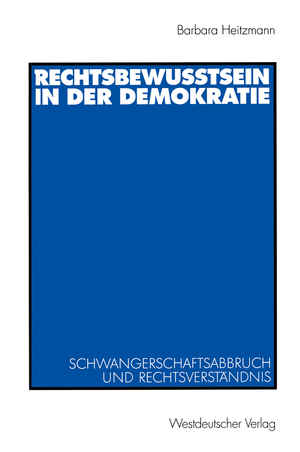 ISBN 9783531138039: Rechtsbewusstsein in der Demokratie / Schwangerschaftsabbruch und Rechtsverständnis / Barbara Heitzmann / Taschenbuch / Paperback / 366 S. / Deutsch / 2002 / VS Verlag fr Sozialwissenschaften