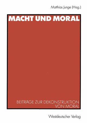 ISBN 9783531138633: Macht und Moral / Beiträge zur Dekonstruktion von Moral / Matthias Junge / Taschenbuch / Paperback / 278 S. / Deutsch / 2003 / VS Verlag fr Sozialwissenschaften / EAN 9783531138633