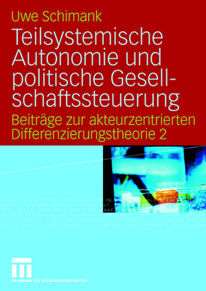 ISBN 9783531146843: Teilsystemische Autonomie und politische Gesellschaftssteuerung – Beiträge zur akteurzentrierten Differenzierungstheorie 2