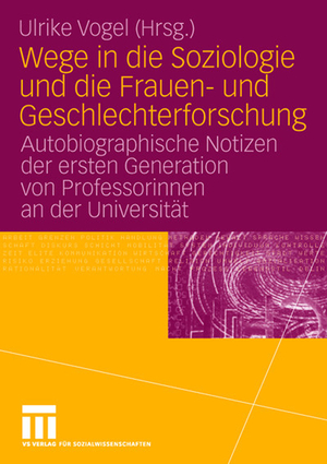 ISBN 9783531149660: Wege in die Soziologie und die Frauen- und Geschlechterforschung - Autobiographische Notizen der ersten Generation von Professorinnen an der Universität