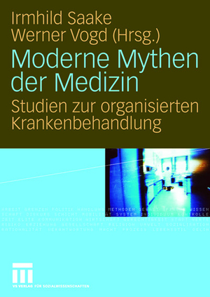 ISBN 9783531154251: Moderne Mythen der Medizin - Studien zur organisierten Krankenbehandlung