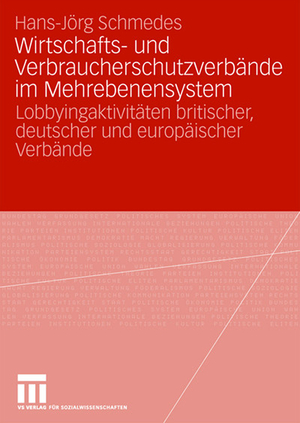 gebrauchtes Buch – Hans-Jörg Schmedes – Wirtschafts- und Verbraucherschutzverbände im Mehrebenensystem - Lobbyingaktivitäten britischer, deutscher und europäischer Verbände