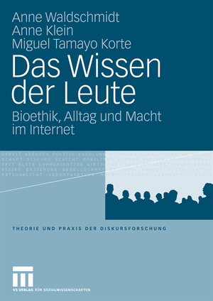 ISBN 9783531156644: Das Wissen der Leute - Bioethik, Alltag und Macht im Internet