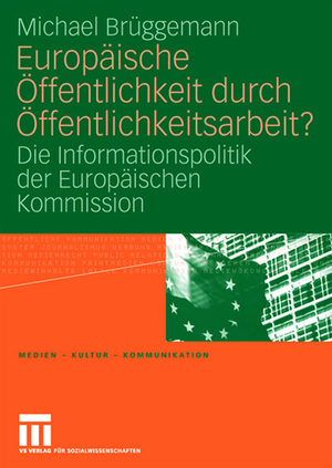 ISBN 9783531157047: Europäische Öffentlichkeit durch Öffentlichkeitsarbeit? - Die Informationspolitik der Europäischen Kommission