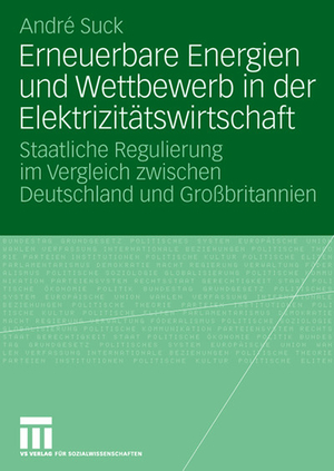 ISBN 9783531158266: Erneuerbare Energien und Wettbewerb in der Elektrizitätswirtschaft - Staatliche Regulierung im Vergleich zwischen Deutschland und Großbritannien