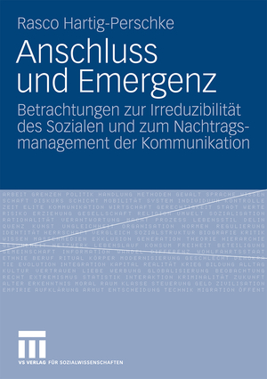 ISBN 9783531166926: Anschluss und Emergenz - Betrachtungen zur Irreduzibilität des Sozialen und zum Nachtragsmanagement der Kommunikation