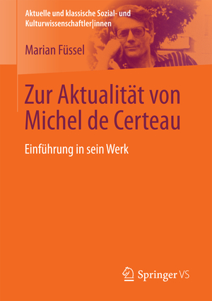 ISBN 9783531168166: Zur Aktualität von Michel de Certeau - Einführung in sein Werk