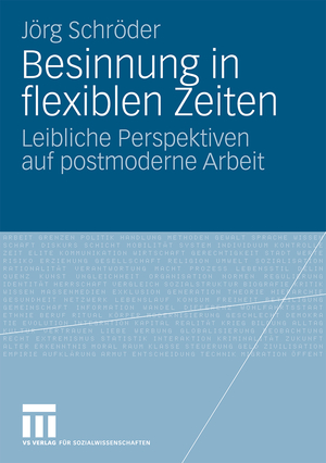 ISBN 9783531168234: Besinnung in flexiblen Zeiten - Leibliche Perspektiven auf postmoderne Arbeit