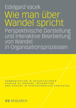 ISBN 9783531168432: Wie man über Wandel spricht - Perspektivische Darstellung und interaktive Bearbeitung von Wandel in Organisationsprozessen