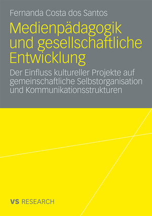 ISBN 9783531168784: Medienpädagogik und gesellschaftliche Entwicklung - Der Einfluss kultureller Projekte auf gemeinschaftliche Selbstorganisation und Kommunikationsstrukturen