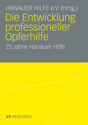 ISBN 9783531169491: Die Entwicklung professioneller Opferhilfe - 25 Jahre Hanauer Hilfe