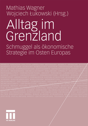 ISBN 9783531170879: Alltag im Grenzland - Schmuggel als ökonomische Strategie im Osten Europas