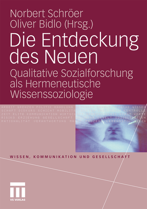 gebrauchtes Buch – Schröer, Norbert; Bidlo, Oliver – Die Entdeckung des Neuen - Qualitative Sozialforschung als Hermeneutische Wissenssoziologie