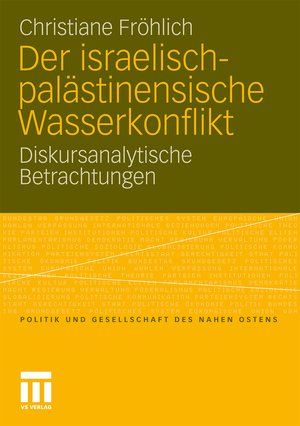 ISBN 9783531176314: Der israelisch-palästinensische Wasserkonflikt: Diskursanalytische Betrachtungen (Politik und Gesellschaft des Nahen Ostens)