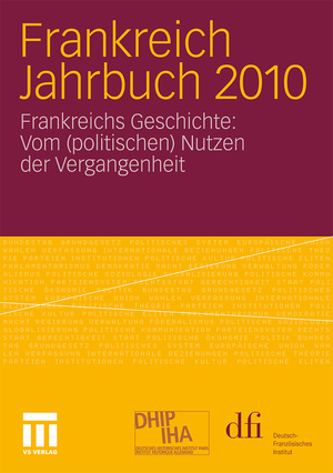 ISBN 9783531179834: Frankreich Jahrbuch 2010 – Frankreichs Geschichte: Vom (politischen) Nutzen der Vergangenheit