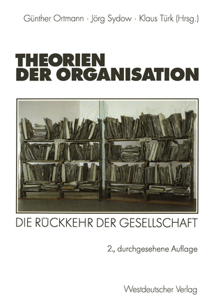 ISBN 9783531329451: Theorien der Organisation - Die Rückkehr der Gesellschaft