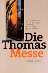 ISBN 9783532622551: Die Thomasmesse : Ein Gottesdienst für Ungläubige, Zweifler und andere gute Christen