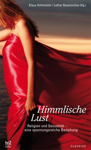 ISBN 9783532624210: Himmlische Lust: Religion und Sexualität - eine spannungsreiche Beziehung