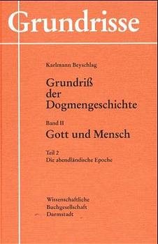 ISBN 9783534111664: Grundriß der Dogmengeschichte, 2 Bde. in 3 Tl.-Bdn., Bd.2/2, Gott und Mensch