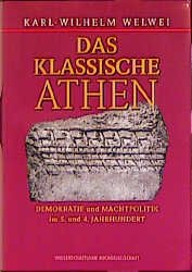 Karl-Wilhelm Welwei - Das klassische Athen: Demokratie und Machtpolitik im 5. und 4. Jahrhundert