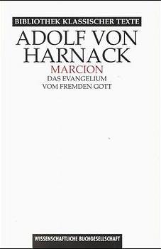 ISBN 9783534132867: Marcion. Das Evangelium vom fremden Gott. Eine Monographie zur Geschichte der Grundlegung der katholischen Kirche. Im Anhang: Neue Studien zu Marcion [Gebundene Ausgabe] Evangelien Katholische Kirche