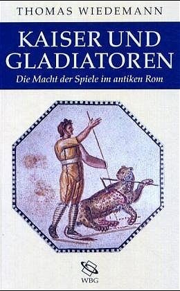 Prof. Dr. Thomas Wiedemann (Autor) London Oxford Bristol Gastprofessur Universitt Mannheim Altertumswissenschaften Universitt Nottingham Leiter des International Center for the History of Slavery - Kaiser und Gladiatoren: Die Macht der Spiele im antiken Rom