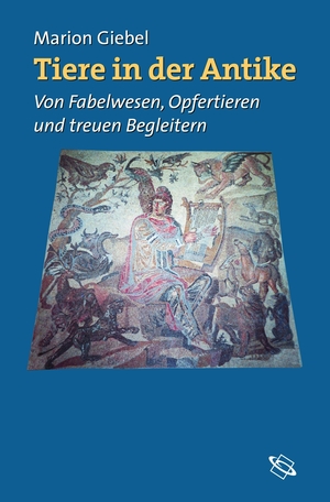 ISBN 9783534151400: Tiere in der Antike. Von Fabelwesen, Opfertieren und treuen Begleitern.