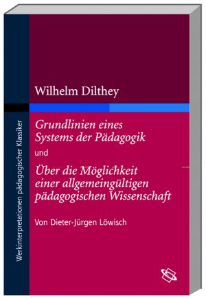 ISBN 9783534160419: Wilhelm Dilthey: Grundlinien eines Systems der Pädagogik und Über die Möglichkeit einer allgemeingültigen pädagogischen Wissenschaft