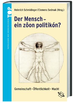 neues Buch – Heinrich Schmidinger – Der Mensch - ' ein zoon politikón '?: Gemeinschaft - Öffentlichkeit - Macht (Topologien des Menschlichen)