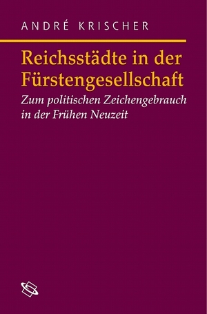 ISBN 9783534198856: Reichsstädte in der Fürstengesellschaft - Politischer Zeichengebrauch in der Frühen Neuzeit