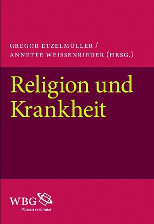 ISBN 9783534222445: Religion und Krankheit [Neubuch] Gregor Etzelmüller/Annette Weissenrieder (Hrsg.)